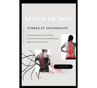 MAUX DE DOS, STRESS ET MICROBIOTE: SE SOIGNER PAR LES PLANTES