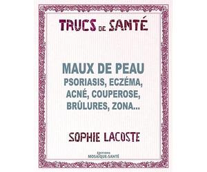 Maux de peau: Psoriasis, eczéma, acné, couperose, brûlures, zona...