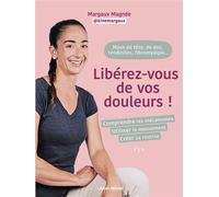 Maux de tête, de dos, tendinites, fibromialgie... Libérez-vous de vos douleurs ! Comprendre les mécanismes, utiliser le mouvements, créer sa routine - Margaux Magnée - Albin Michel - broché - Guide