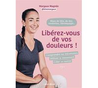 Maux de tête, de dos, tendinites, fibromyalgie... Libérez-vous de vos douleurs ! Comprendre les mécanismes, utiliser le mouvement, créer sa routine - Margaux Magnée - Albin Michel - broché - Guide