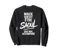 Maux Vieut Être Saoul Que Mal Accompané Humour Apéro Fête Sweatshirt