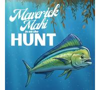 Maverick Mahi Is On The Hunt: A Kids Ocean Offshore Adventure for Early Readers Featuring Real Sport Fish Sea Life