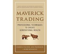 Maverick Trading: PROVEN STRATEGIES FOR GENERATING GREATER PROFITS FROM THE AWARD-WINNING TEAM AT MAVERICK TRADING