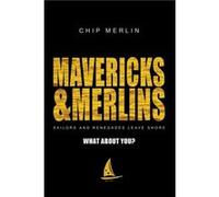 Mavericks amp Merlins Sailors and Renegades Leave Shore What about You by Chip Merlin Chip Merlin (Auteur)