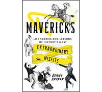 Mavericks: Life stories and lessons of history's most extraordinary misfits
