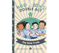 Mavey and Beth’s Double Act: The Hole Truth: A Funny Children’s Chapter Book About Friendship and Fitting In