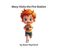 Mavy Visits the Fire Station: Seeing the Fire Station Through Mavy’s Eyes from the Mavy Adventure Series