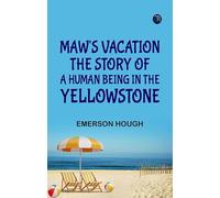 Maw's Vacation: The Story of a Human Being in the Yellowstone
