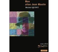 Max alias Jean Moulin Michel Quint (Auteur)