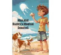 "Max and Buddy's Magical Odyssey: An Adventure Across Lands and Seas": "Discovering Wonders, Facing Challenges, and Forging Bonds in a World of Magic"