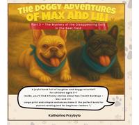 Max and Lili’s Dog Adventures - A Funny Children’s Book About Two French Bulldogs: Part 3: The Mystery of the Disappearing Ears in the Beet Field | Large Print, Simple Sentences, Perfect as a Gift