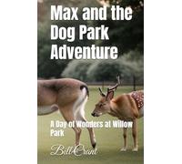 Max and the Dog Park Adventure: A Day of Wonders at Willow Park