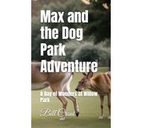 Max and the Dog Park Adventure: A Day of Wonders at Willow Park