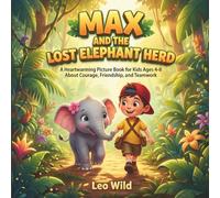 Max and the Lost Elephant Herd: A Heartwarming Picture Book for Kids Ages 4-8 About Courage, Friendship, and Teamwork