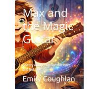 Max and the Magic Guitar: A Story About Practice, Patience, and Not Quitting