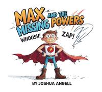 Max and the Missing Powers: A Heartwarming Superhero Story for Little Heroes