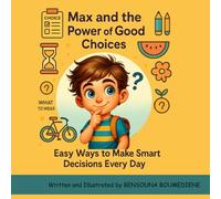 Max and the Power of Good Choices: Easy Ways to Make Smart Decisions Every Day