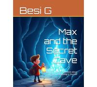 Max and the Secret Cave: An Inspiring Children’s Adventure about Courage and Believing in Yourself