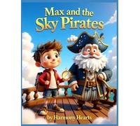 Max And The Sky Pirates: The Missing Rainbow Compass: Join Max on a sky-high adventure filled with pirates, clouds, and courage