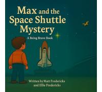 Max and the Space Shuttle Mystery: A Children's Space Adventure Mystery about Courage and Bravery