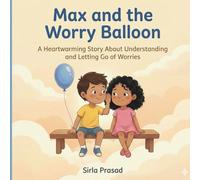 Max and the Worry Balloon: A Heartwarming Children’s Story About Feelings, Courage, and Letting Go of Worries