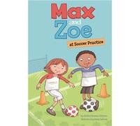 Max and Zoe at Soccer Practice by Shelley Swanson Sateren & Illustrated by Mary Sullivan Shelley Swanson Sateren Illustrated by Mary Sullivan (Auteur)