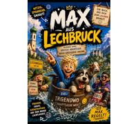 Max aus Lechbruck: Kleines Dorf, große Abenteuer, noch größerer Unsinn