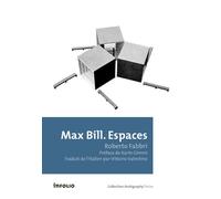 Max Bill. Espaces Roberto Fabbri (Auteur), Karim Gimmi (Préface), Vittorio Valentino (Traduction)