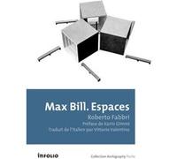 Max Bill. Espaces Roberto Fabbri (Auteur), Karim Gimmi (Préface), Vittorio Valentino (Traduction)