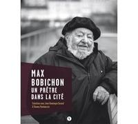 Max Bobichon. Un prêtre dans la cité. Entretiens avec Jean-Dominique Durand & Thomas Montmessin J-D Durand - T Montm (Auteur)