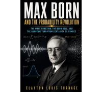 Max Born and the Probability Revolution: The Wave Function, the Born Rule, and the Quantum Turn from Certainty to Chance