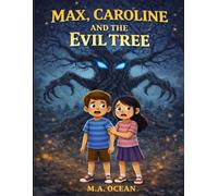 Max, Caroline and the Evil Tree: A Spooky Adventure Story for Kids About Friendship, Courage, and Mystery (Book 1)