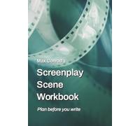 Max Conrad's Screenplay Scene Workbook: Plan before you write