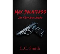 Max Dauntless - The Fight Back Begins Max Dauntless, #1 - L.c. Smith - L C Smith - ebook (ePub) - Livre