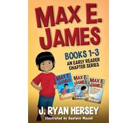 Max E. James: Books 1-3 An Early Reader Chapter Series
