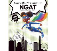 Max Effort’s Guide to the Naglieri General Abilities Test (NGAT): Gifted and Talented Test Exposure for 3rd, 4th, 5th, and 6th Grades