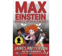 James Patterson – Max Einstein: Rebels with a Cause