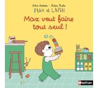 Max et lapin - Max veut faire tout seul ! Tome 13 - Astrid Desbordes - Nathan - cartonné - Album jeunesse