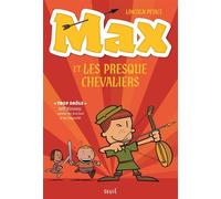 Max et les Presque Chevaliers - Lincoln Peirce - Seuil Jeunesse - broché - Roman cadet