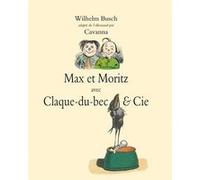 Max et Moritz avec Claque-du-bec & Cie Wilhelm Busch (Auteur), Cavanna (Adapté)