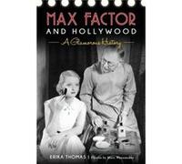 Max Factor and Hollywood A Glamorous History by Erika Thomas & By photographer Marc Wanamaker Erika Thomas By photographer Marc Wanamaker (Auteur)
