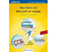 Max fährt mit. Deutsch-Französisch: Max part en voyage