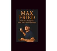Max Fried: Diamond Discipline-Inside Fried’s Winning Mindset