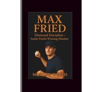 Max Fried: Diamond Discipline-Inside Fried’s Winning Mindset