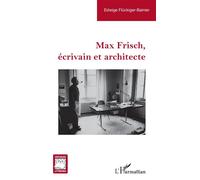 Edwige Flückiger-Bainier – Max Frisch, écrivain et architecte – Broché