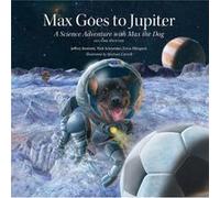 Max Goes to Jupiter by Nick Schneider Jeffrey Bennett , Erica Ellingson , Nick Schneider , Illustrated by Michael Carroll (Auteur)