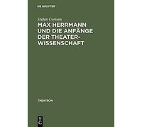 Max Herrmann Und Die Anfänge Der Theaterwissenschaft
