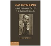 Max Horkheimer And The Foundations Of The Frankfurt School