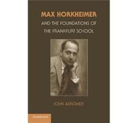 Max Horkheimer and the Foundations of the Frankfurt School - John Assistant Professor of History Abromeit - Cambridge University Press - Livre en Anglais John Assistant Professor of History AbromeitJo