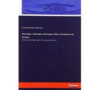 Max Klinger : Radirungen, Zeichnungen, Bilder Und Sculpturen Des Künstlers